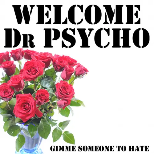 Welcome Dr Psycho : Gimme Someone to Hate